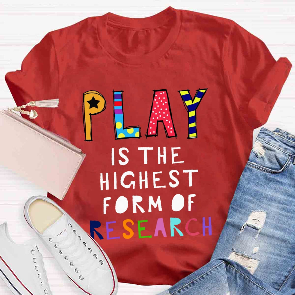 Play Is The Highest Form Of Research T-shirt