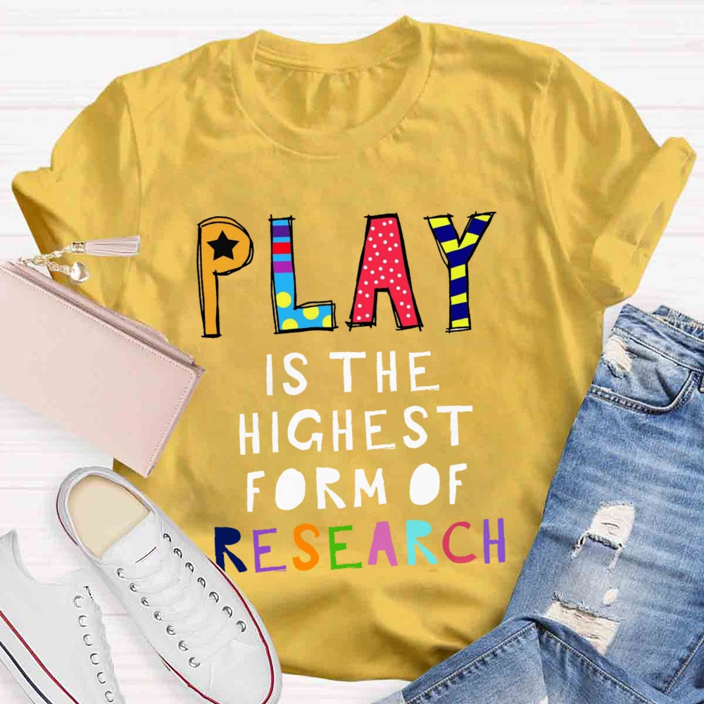 Play Is The Highest Form Of Research T-shirt