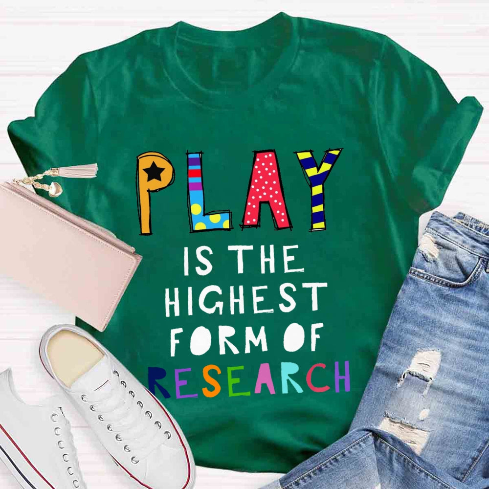 Play Is The Highest Form Of Research T-shirt