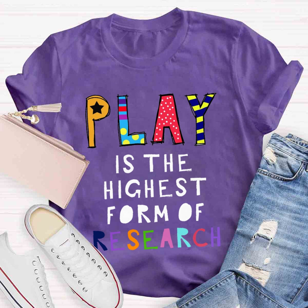 Play Is The Highest Form Of Research T-shirt