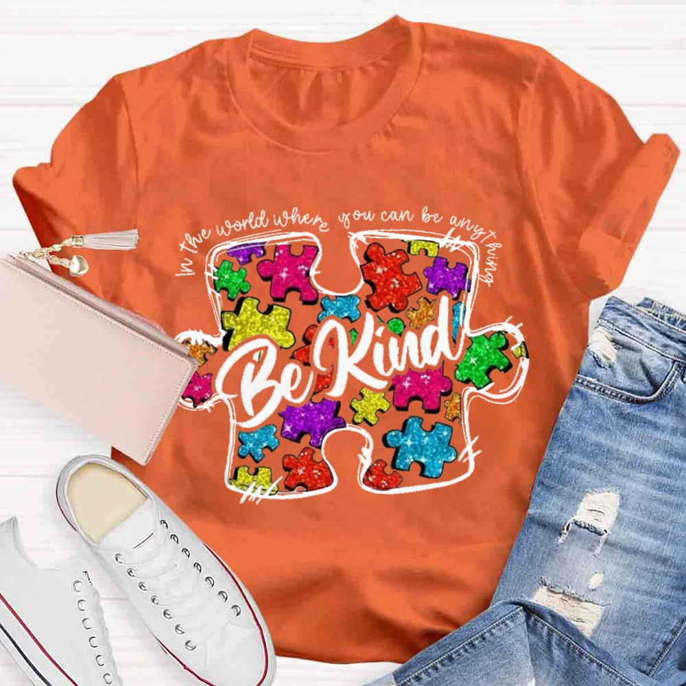 In A World Where You Can Be Anything Be Kind T-shirt