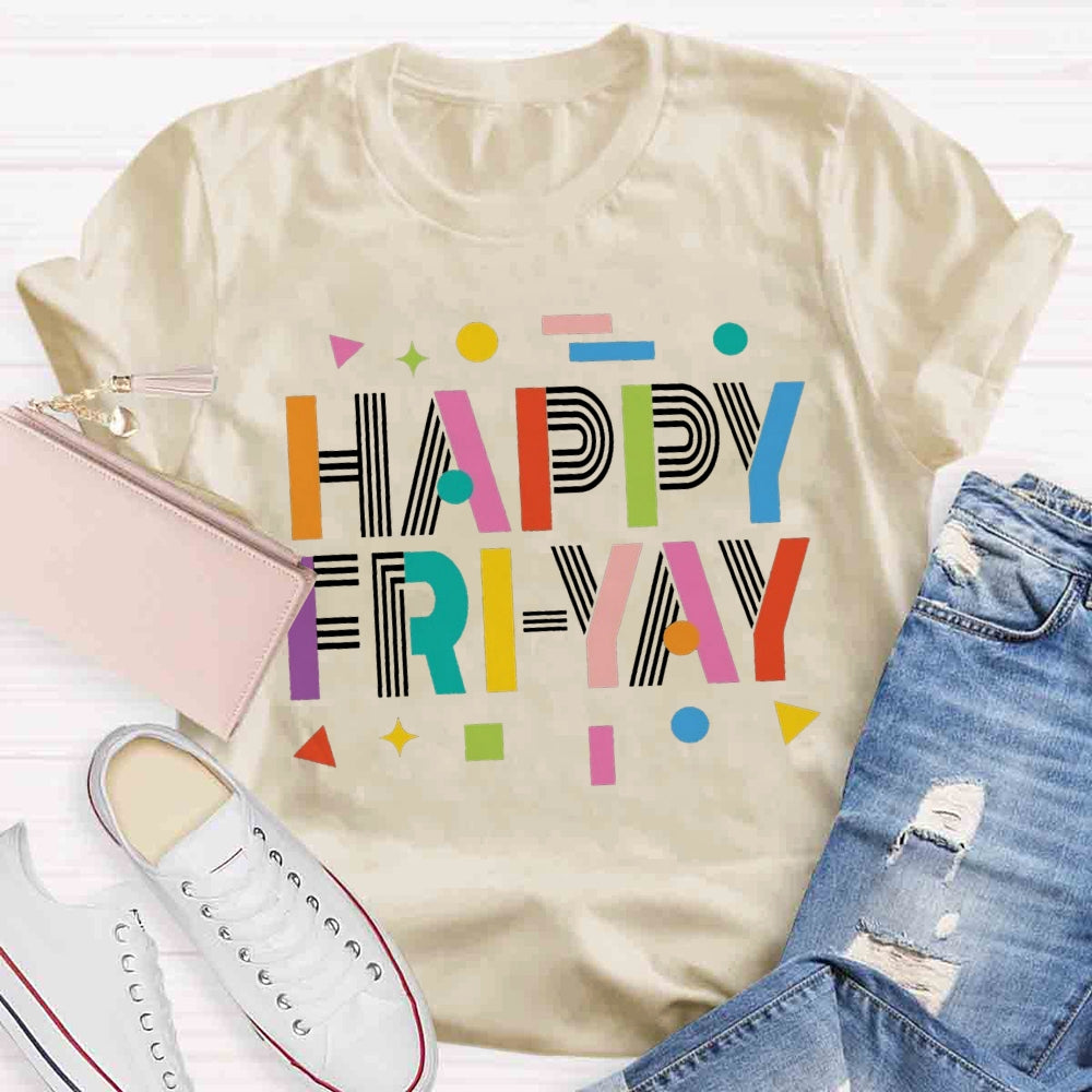 Happy Fri-yay T-shirt