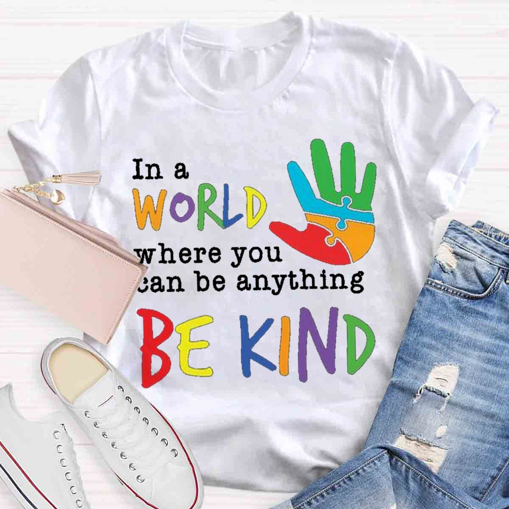 In A World Where You Can Be Anything Be Kind T-Shirt