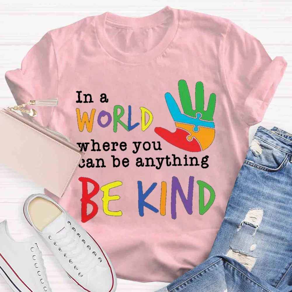 In A World Where You Can Be Anything Be Kind T-Shirt