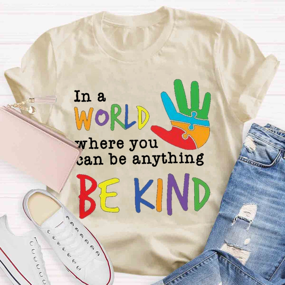 In A World Where You Can Be Anything Be Kind T-Shirt