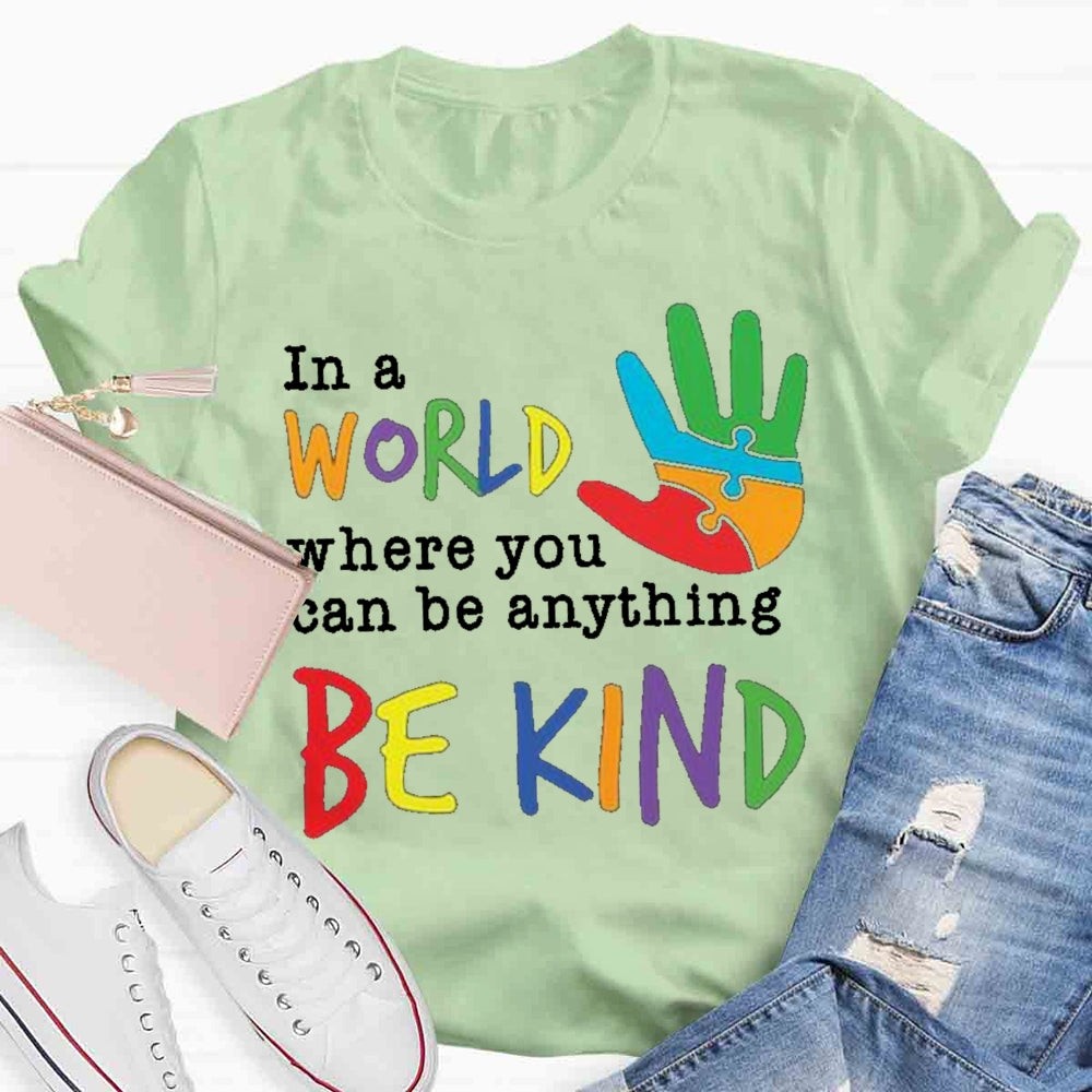 In A World Where You Can Be Anything Be Kind T-Shirt