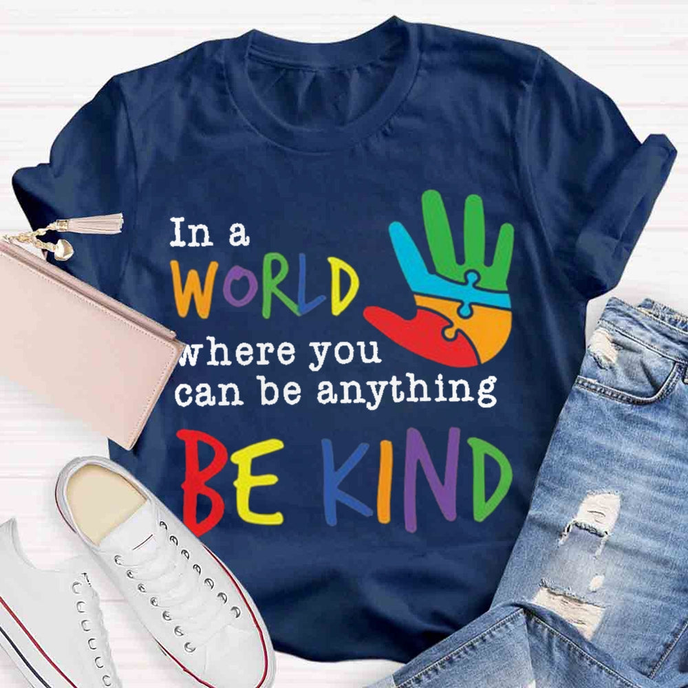 In A World Where You Can Be Anything Be Kind T-Shirt