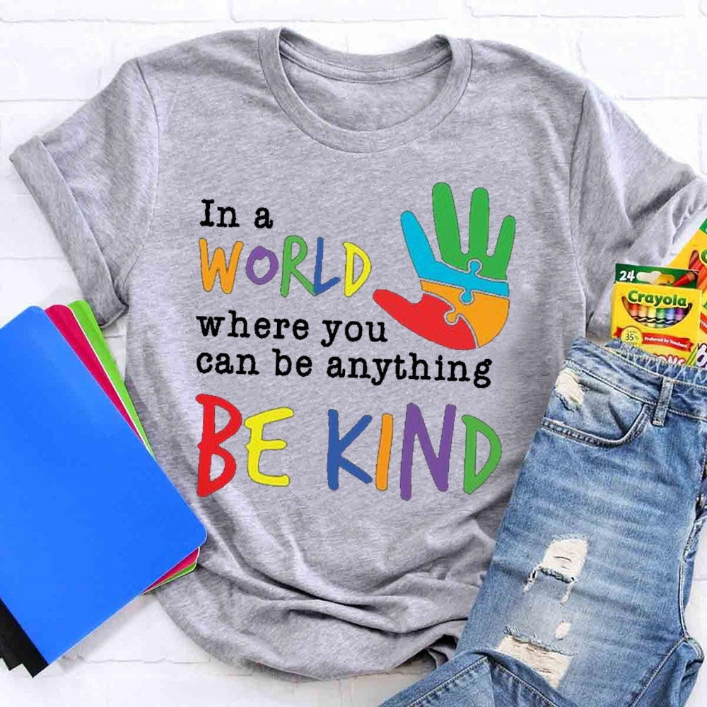 In A World Where You Can Be Anything Be Kind T-Shirt