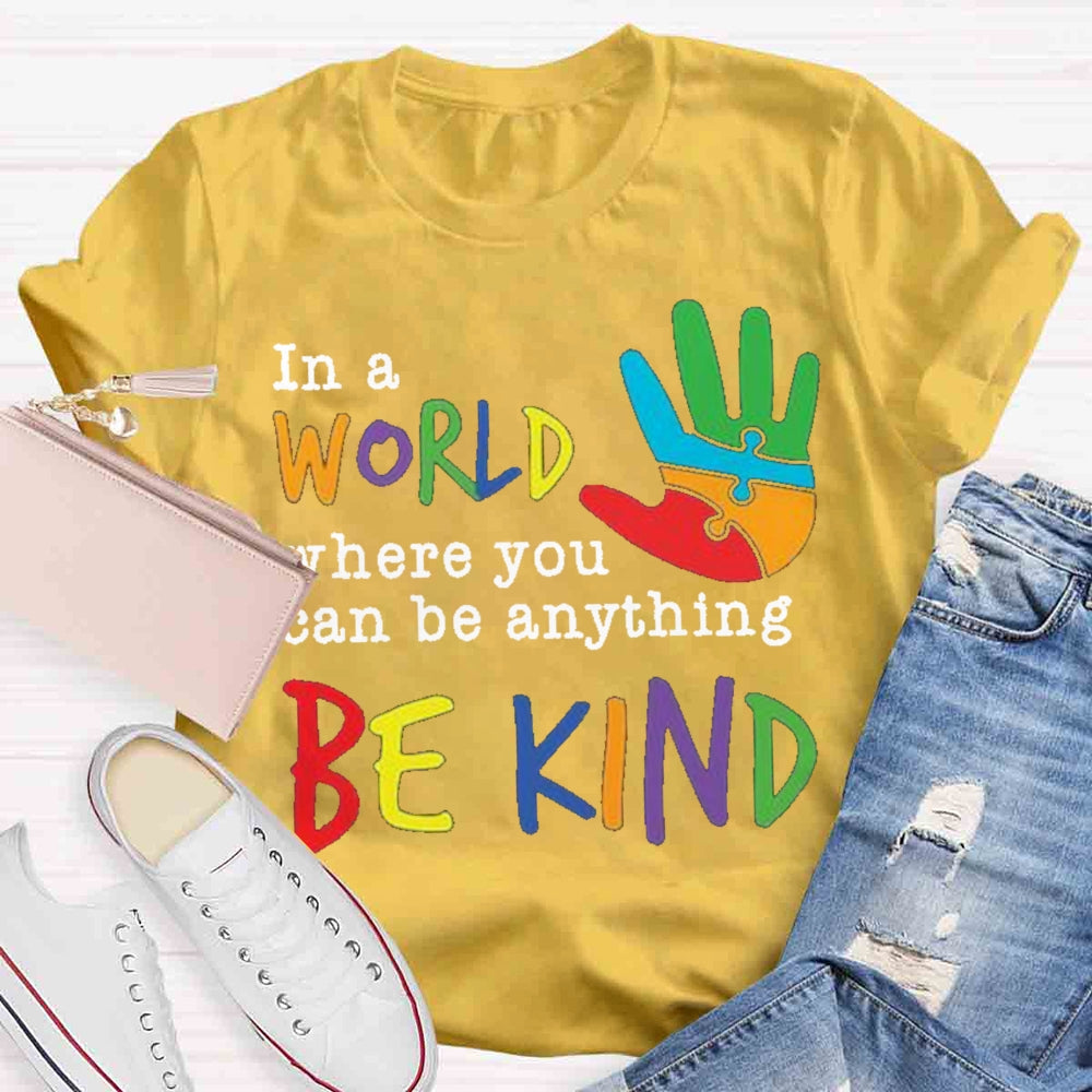 In A World Where You Can Be Anything Be Kind T-Shirt