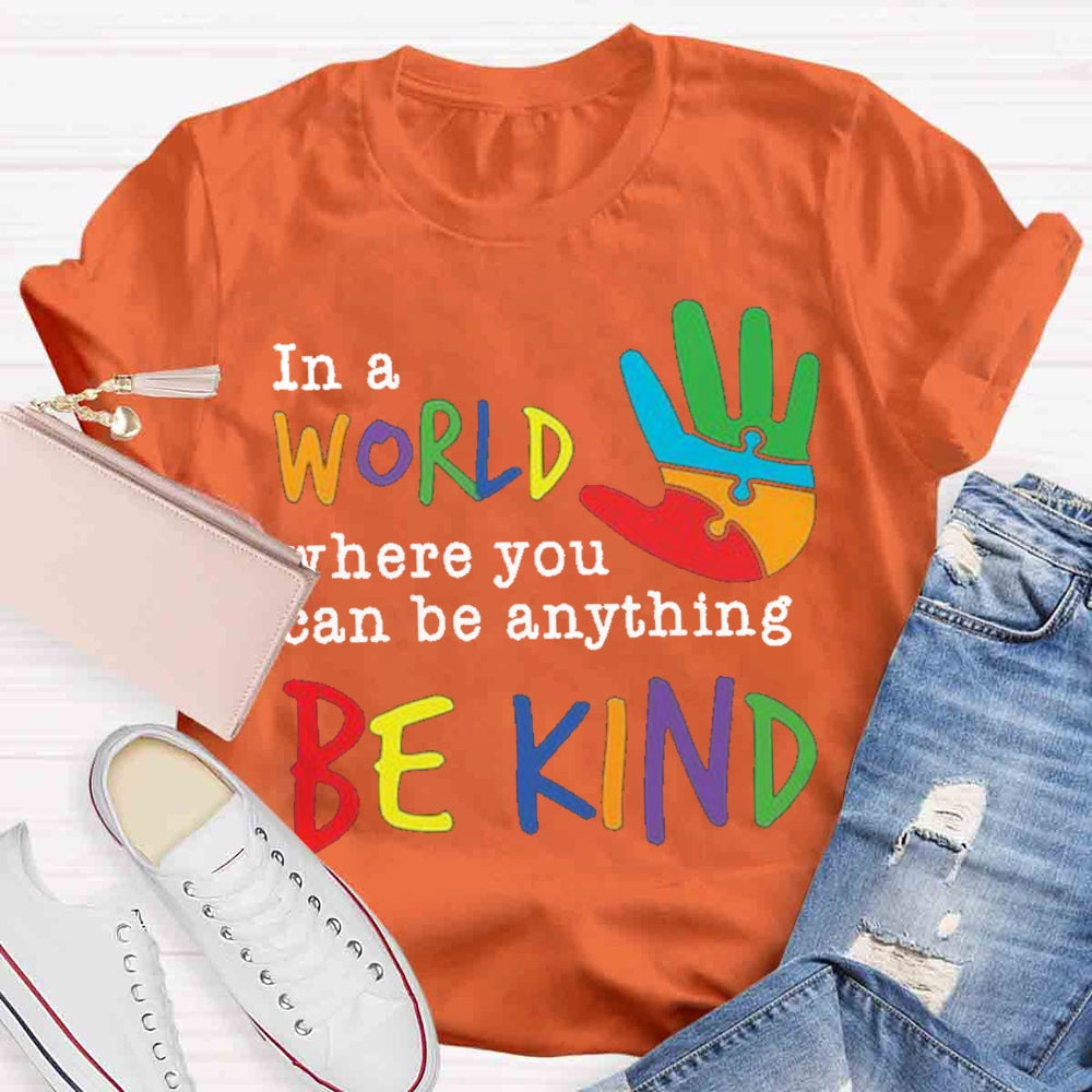 In A World Where You Can Be Anything Be Kind T-Shirt