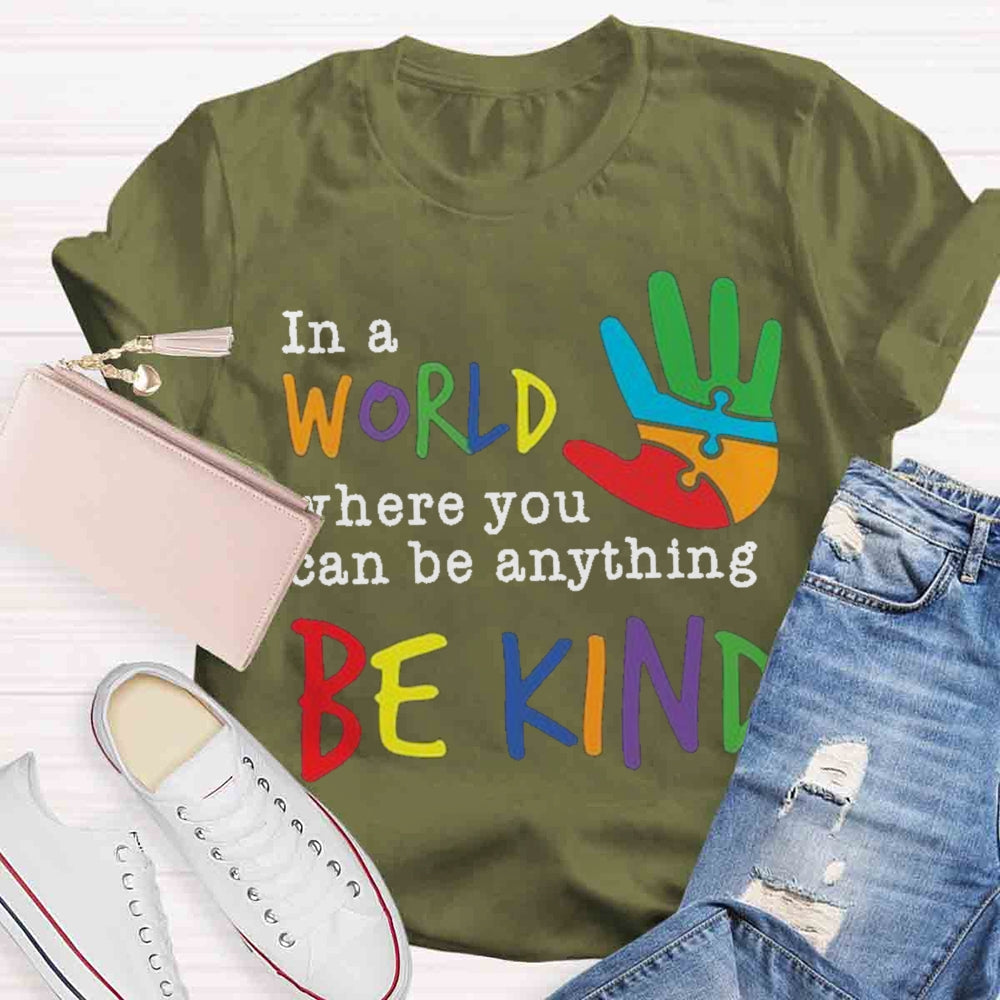 In A World Where You Can Be Anything Be Kind T-Shirt