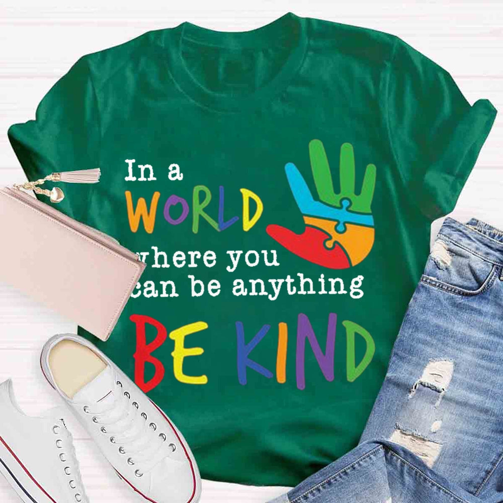 In A World Where You Can Be Anything Be Kind T-Shirt