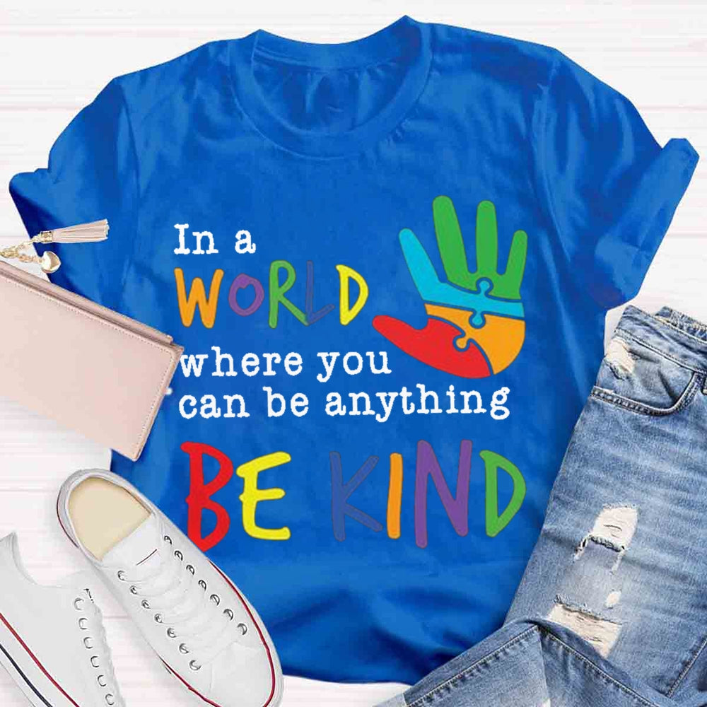 In A World Where You Can Be Anything Be Kind T-Shirt