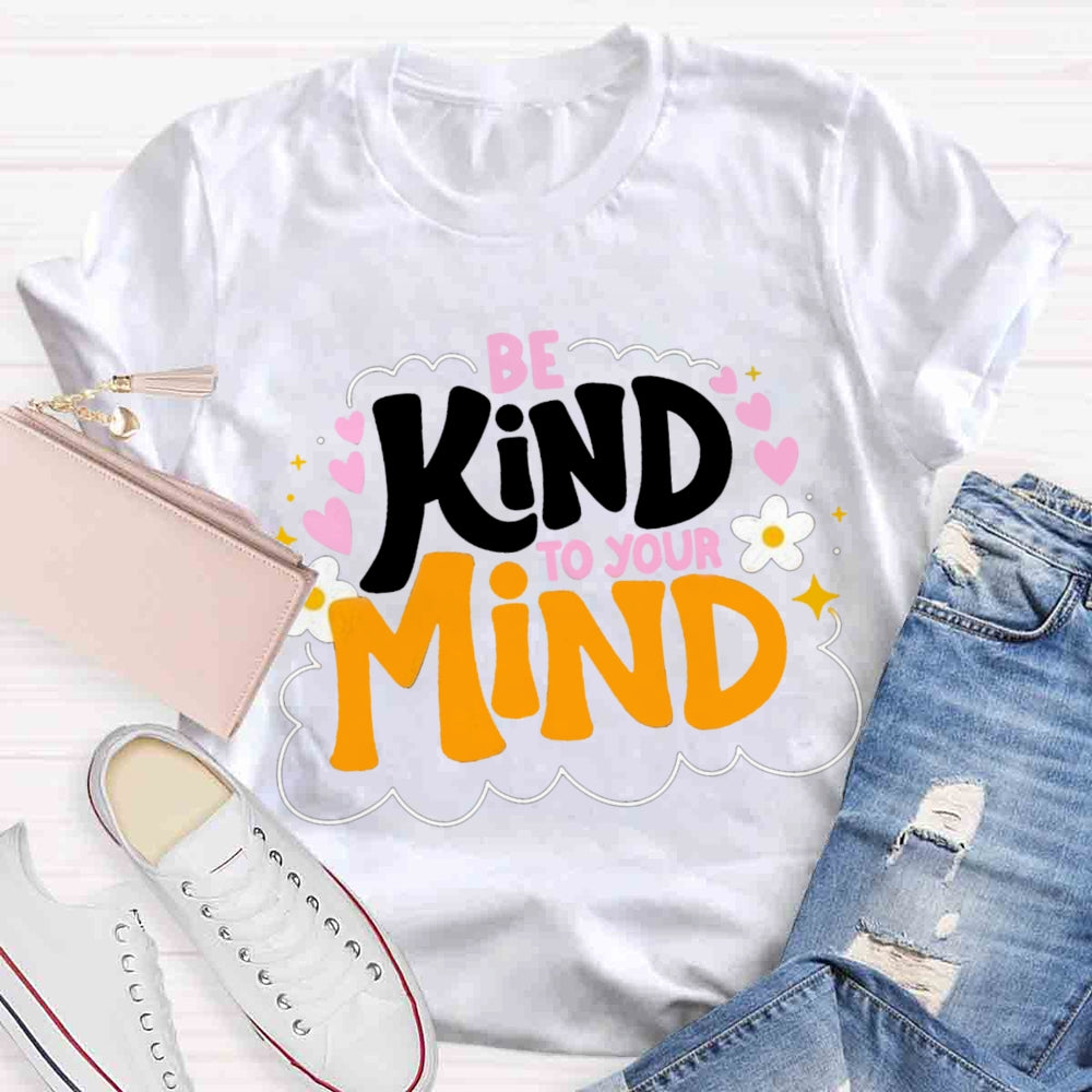 Be Kind To Your Mind Teacher T-shirts