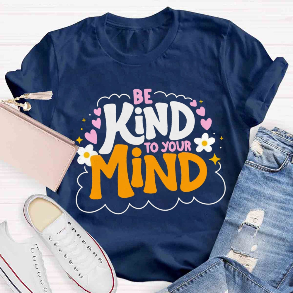 Be Kind To Your Mind Teacher T-shirts