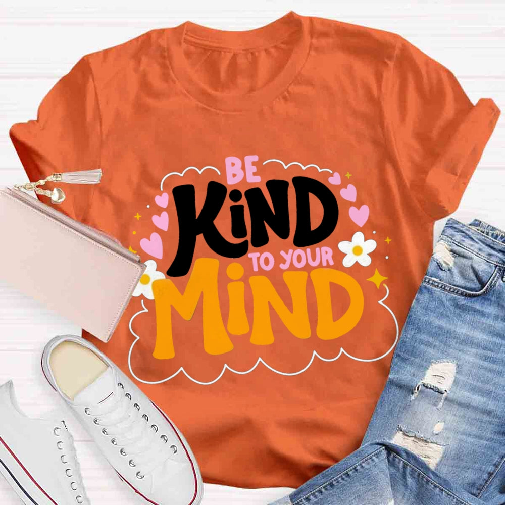 Be Kind To Your Mind Teacher T-shirts