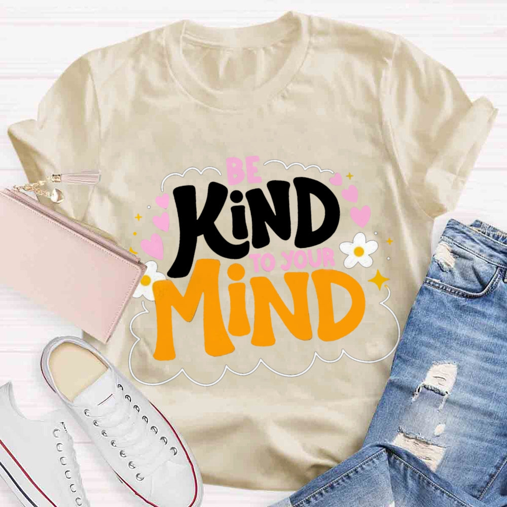 Be Kind To Your Mind Teacher T-shirts