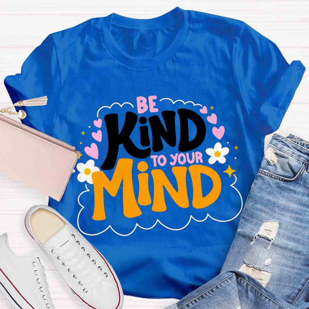 Be Kind To Your Mind Teacher T-shirts