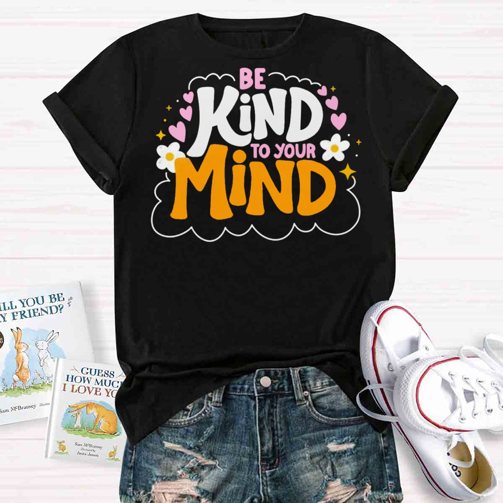 Be Kind To Your Mind Teacher T-shirts