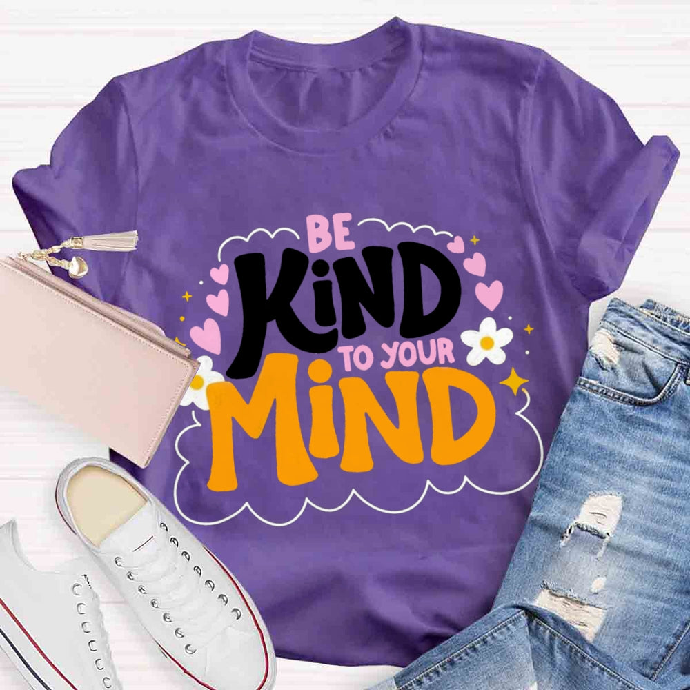 Be Kind To Your Mind Teacher T-shirts