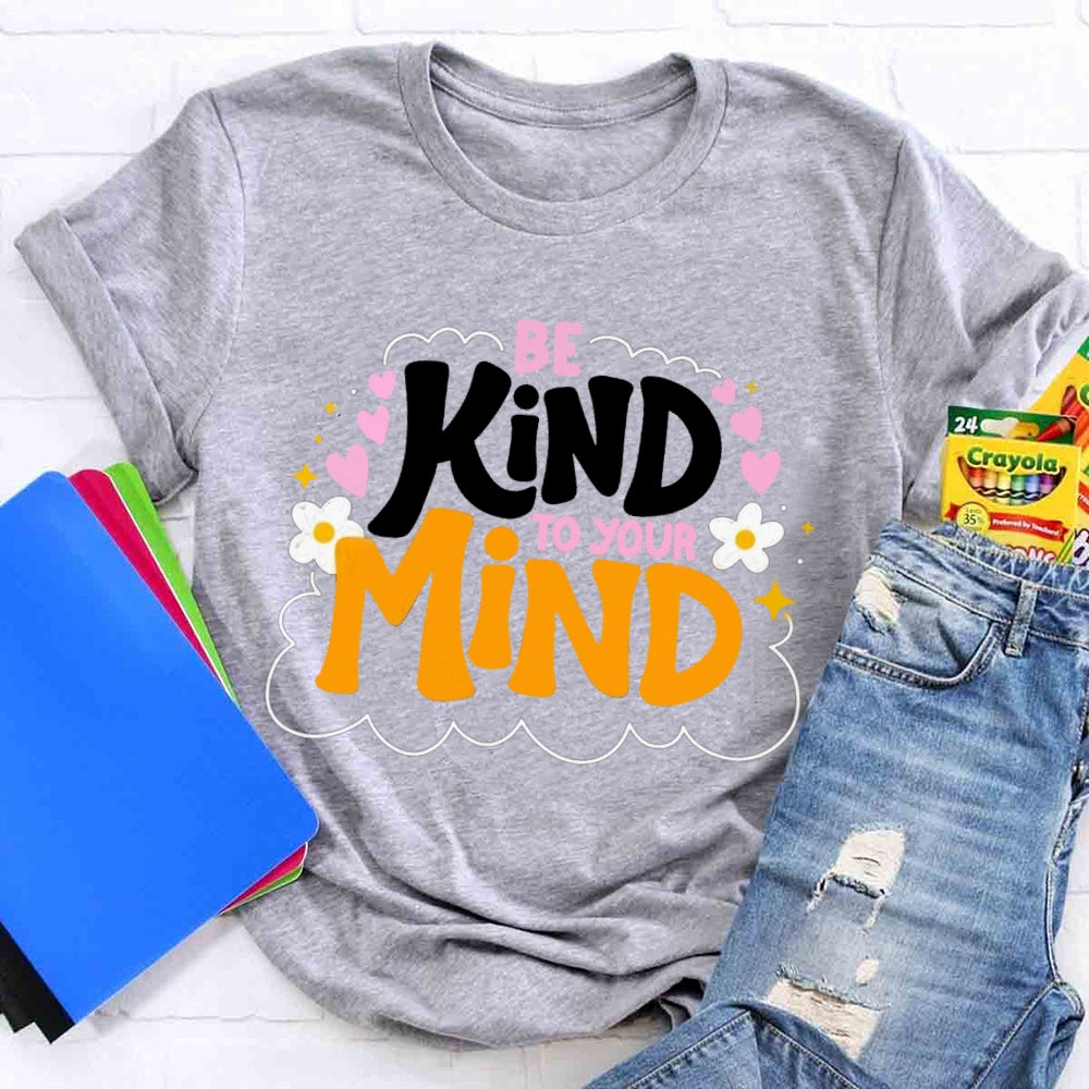 Be Kind To Your Mind Teacher T-shirts