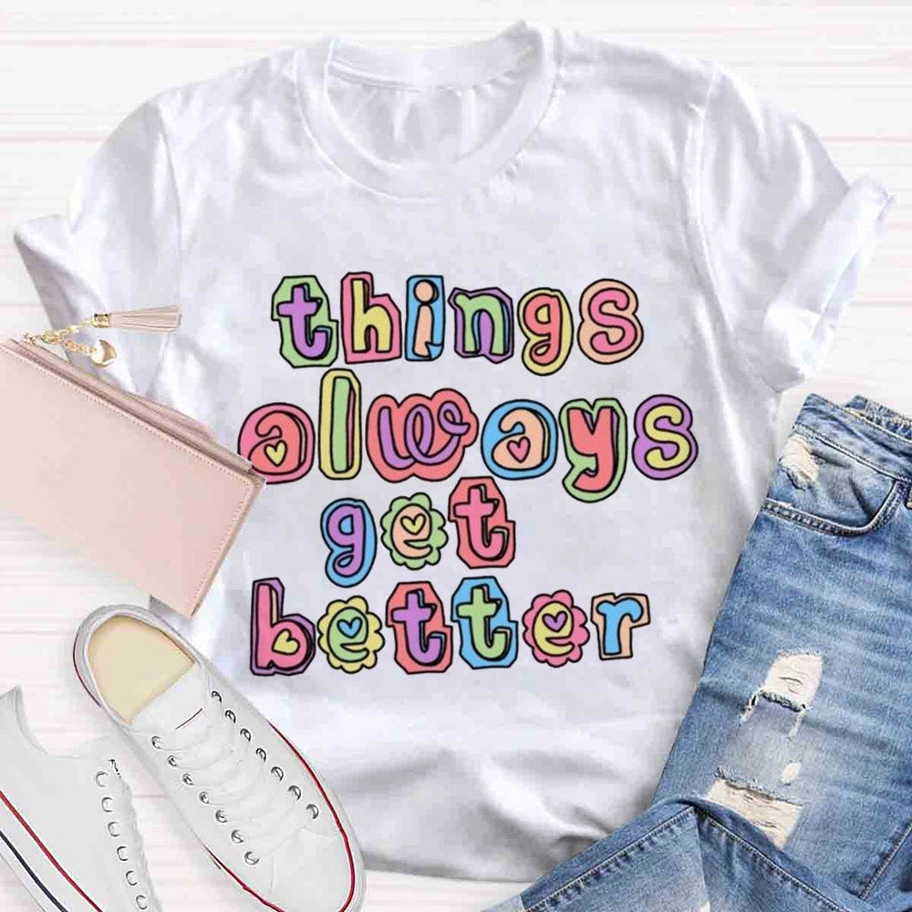 Things Always Get Better Teacher Inspiration T-shirt