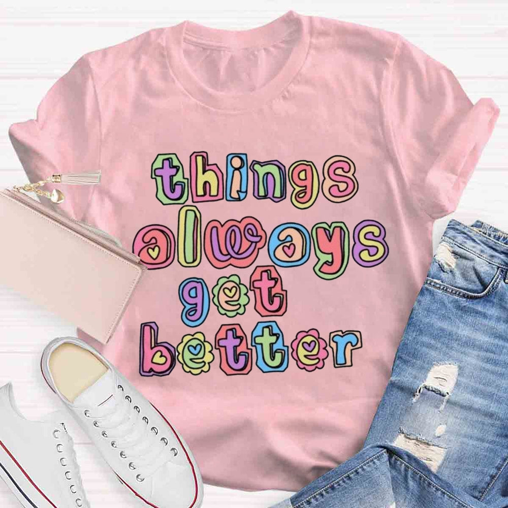 Things Always Get Better Teacher Inspiration T-shirt