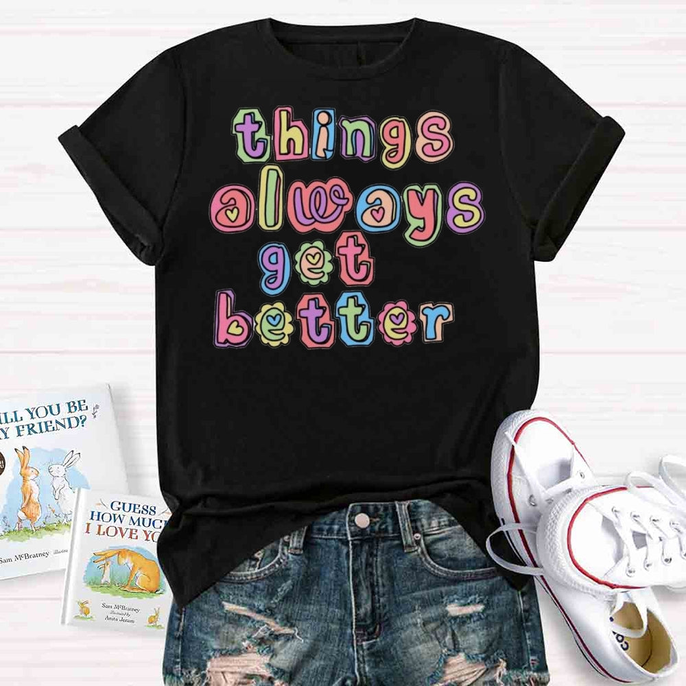 Things Always Get Better Teacher Inspiration T-shirt