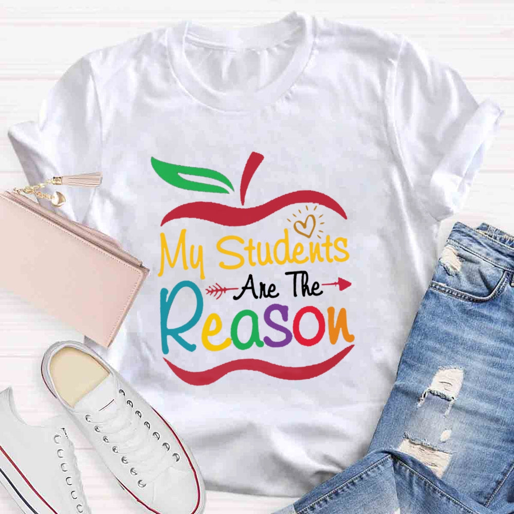 My Students Are The Reason Teacher Inspiration T-shirt