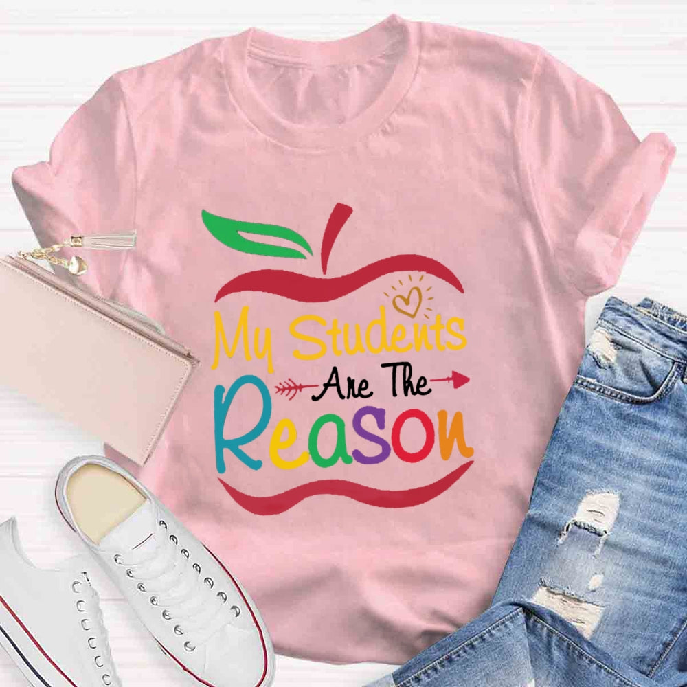 My Students Are The Reason Teacher Inspiration T-shirt