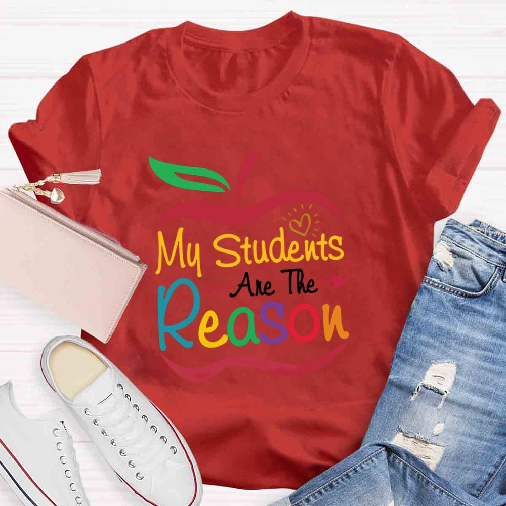 My Students Are The Reason Teacher Inspiration T-shirt