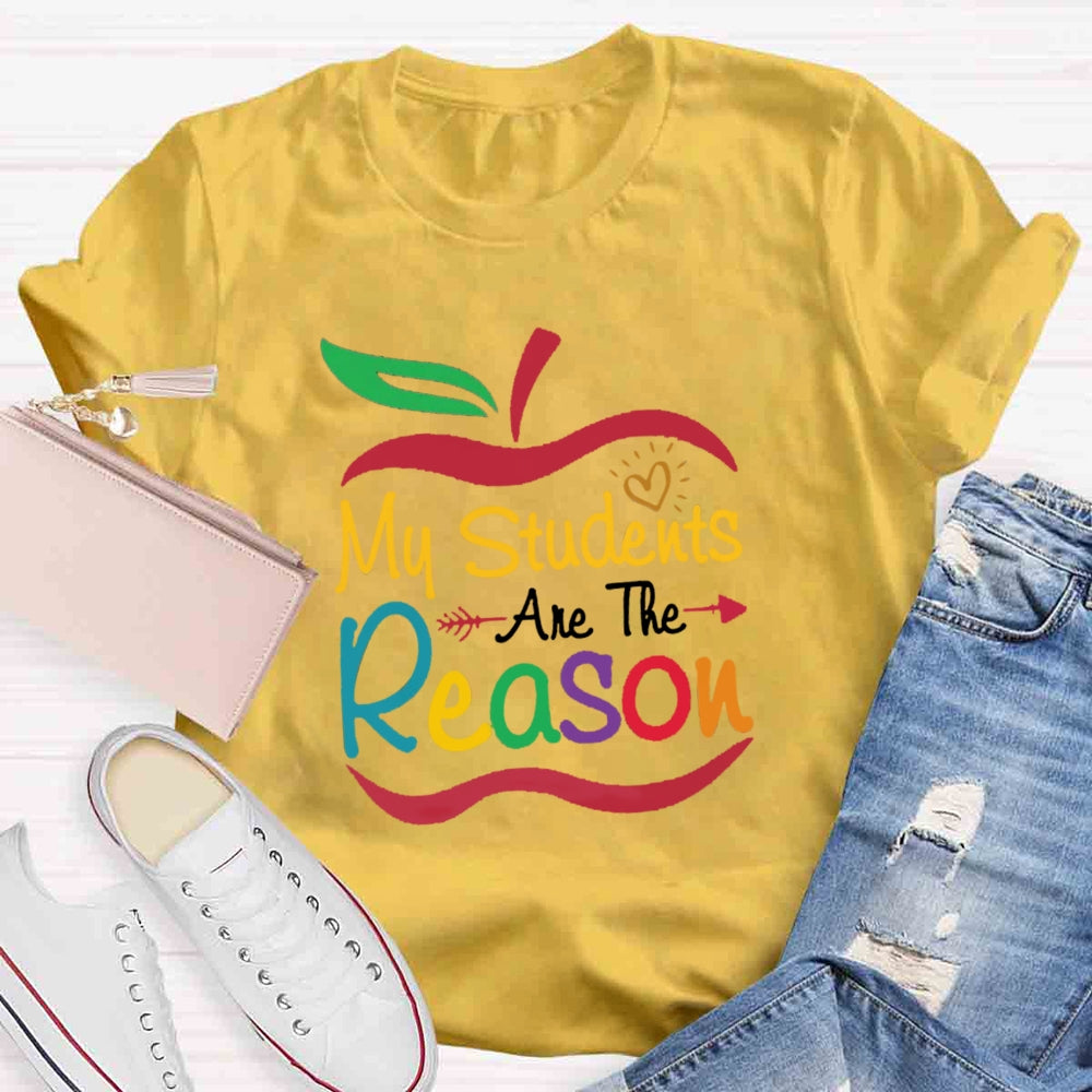 My Students Are The Reason Teacher Inspiration T-shirt