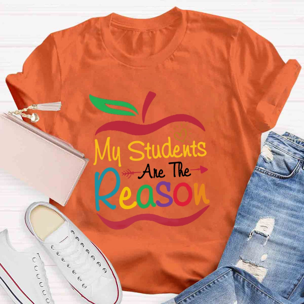 My Students Are The Reason Teacher Inspiration T-shirt