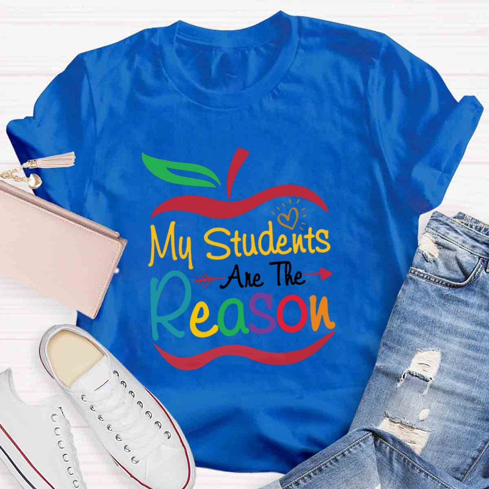 My Students Are The Reason Teacher Inspiration T-shirt