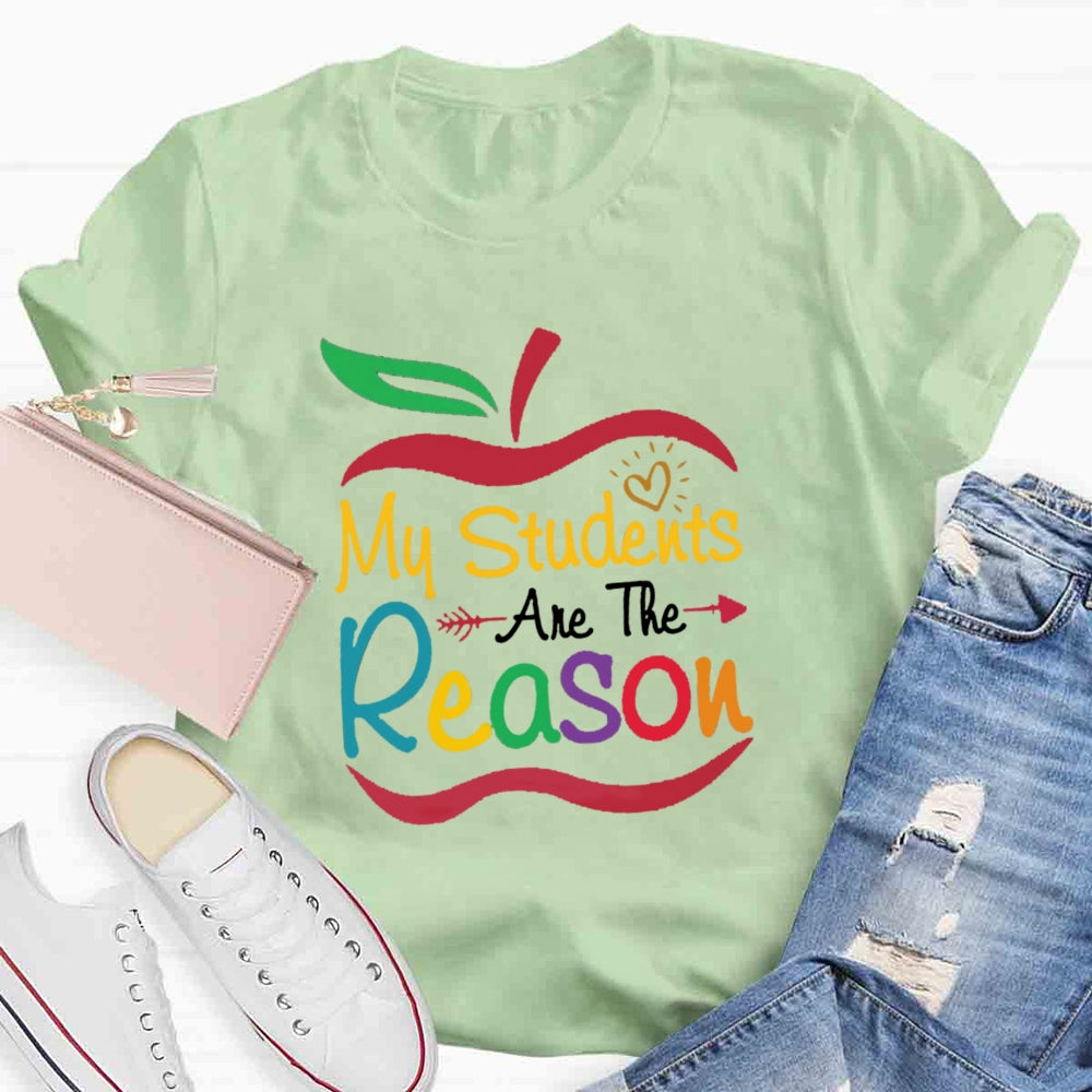 My Students Are The Reason Teacher Inspiration T-shirt