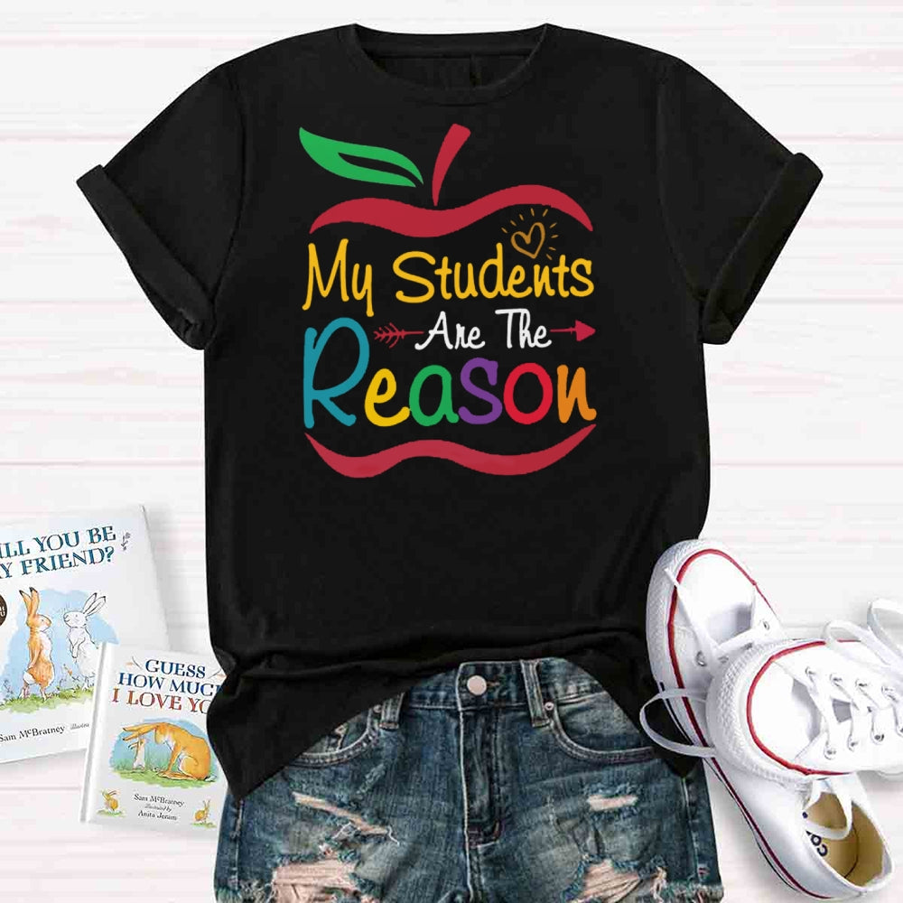 My Students Are The Reason Teacher Inspiration T-shirt