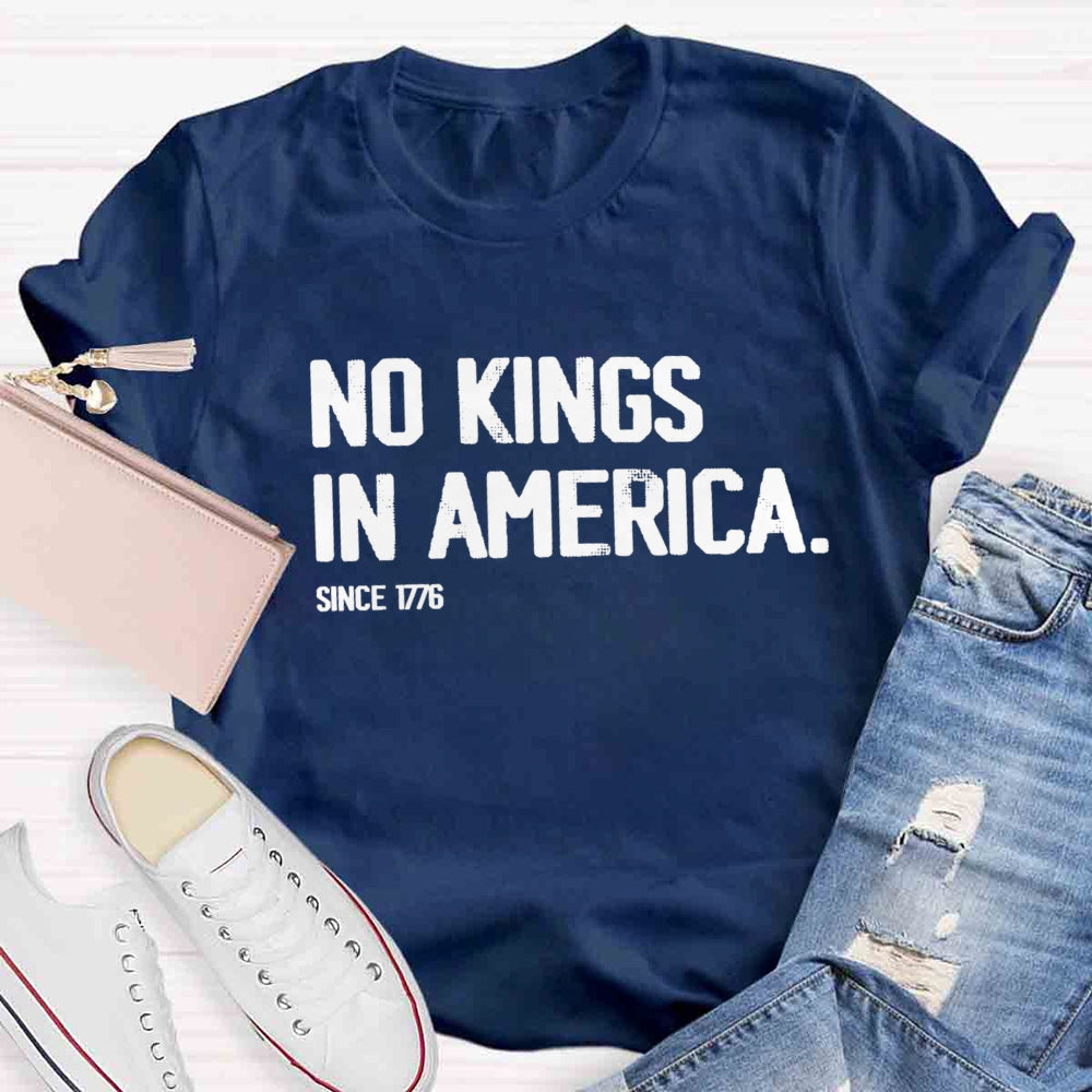 Independence Day No Kings In America Since 1776 T-shirt