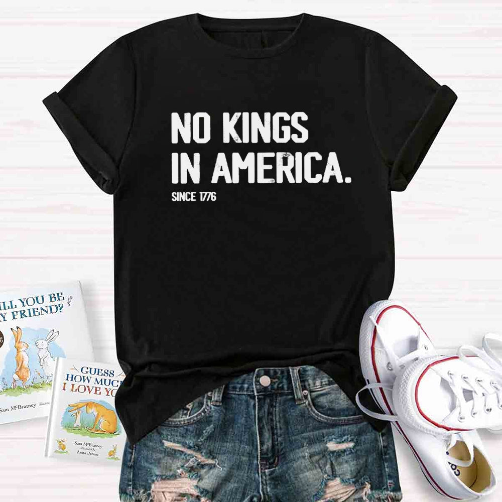 Independence Day No Kings In America Since 1776 T-shirt