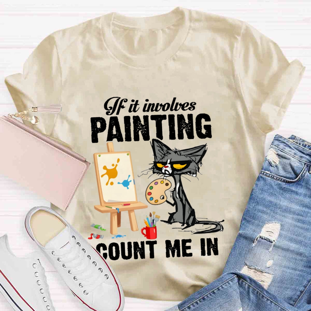 If It Involves Painting Count Me In T-shirt