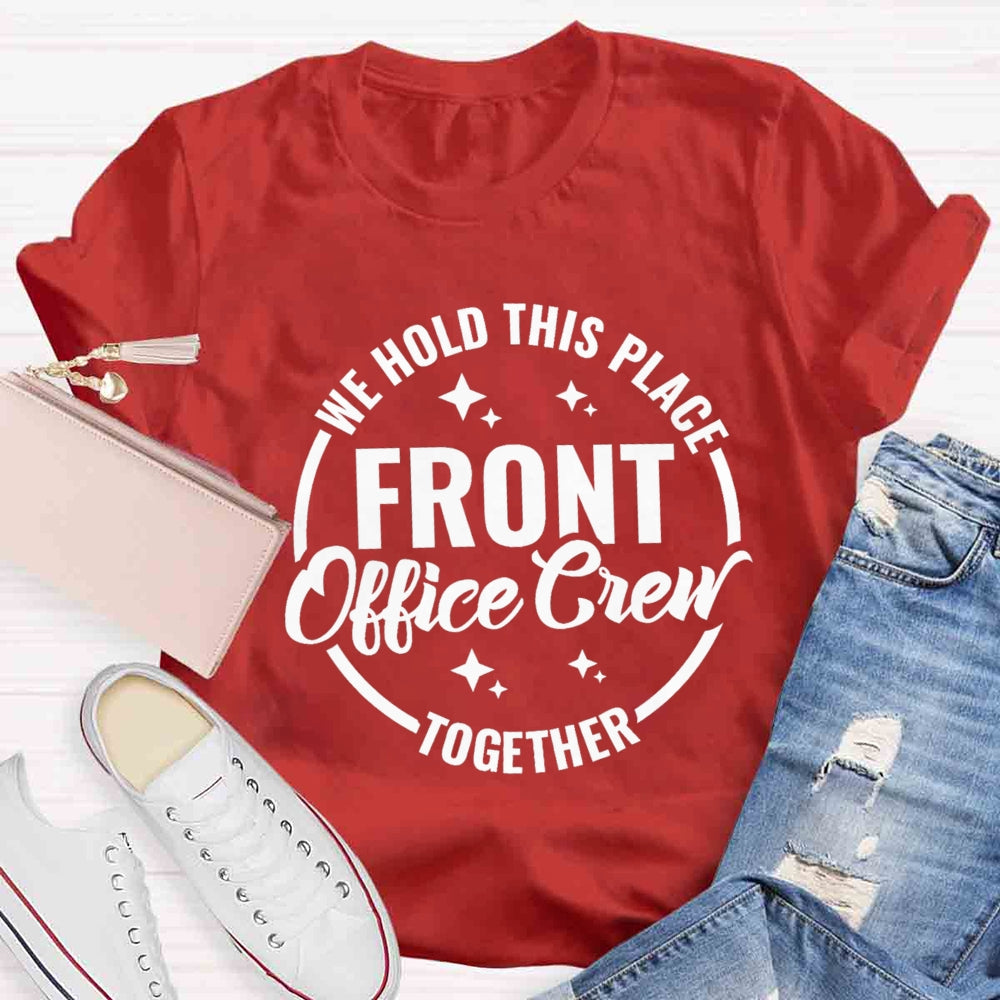 We Hold This Place Front Office Crew Together T-shirt