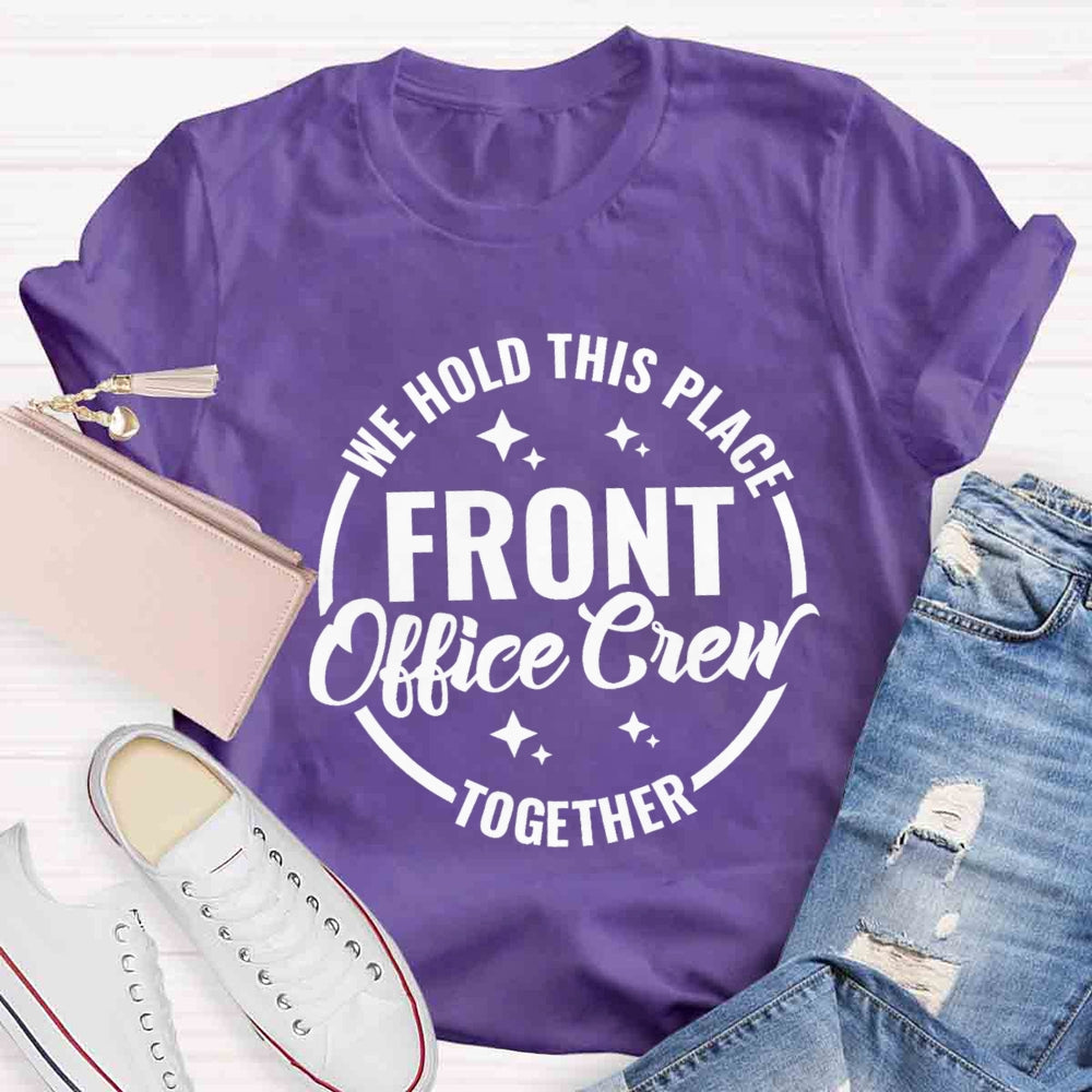 We Hold This Place Front Office Crew Together T-shirt