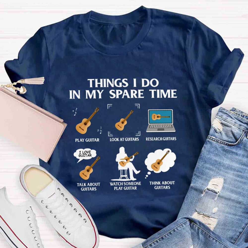Things In My Spare Time Play Guitar Love Guitar T-shirt