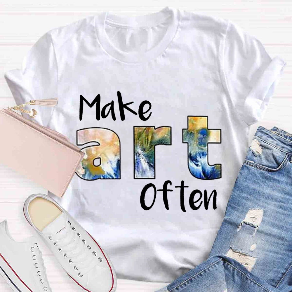 Make Art Often Teacher T-shirt