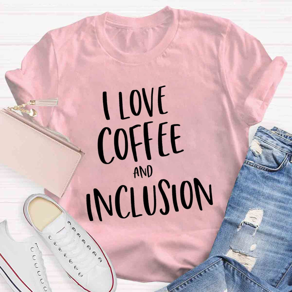 I Love Coffee And Inclusion T-shirt
