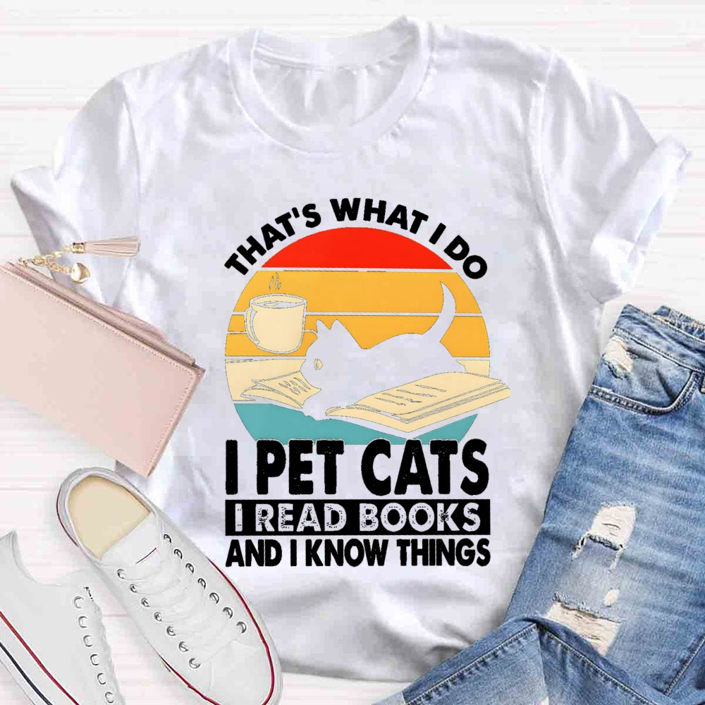 That'S What I Do I Pet Cats I Read Books And I Konw Things T-shirt