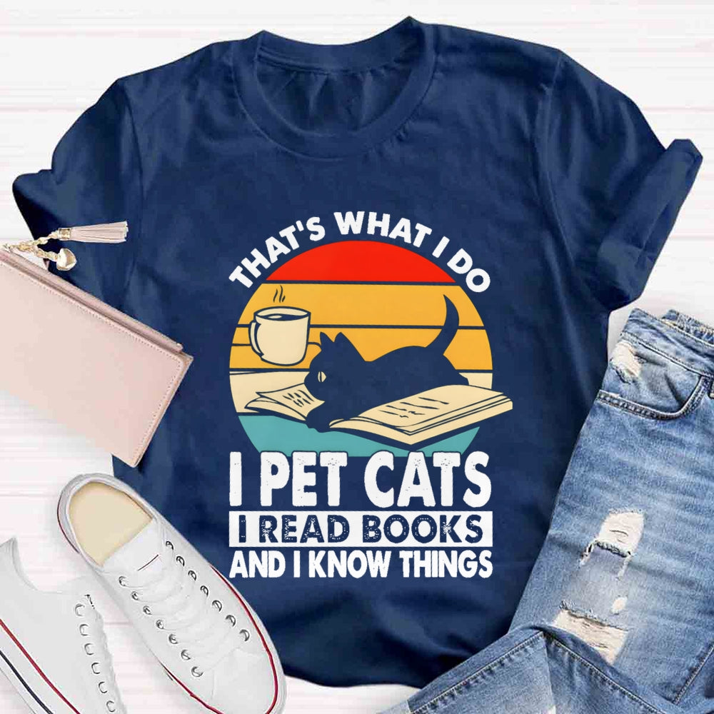 That'S What I Do I Pet Cats I Read Books And I Konw Things T-shirt