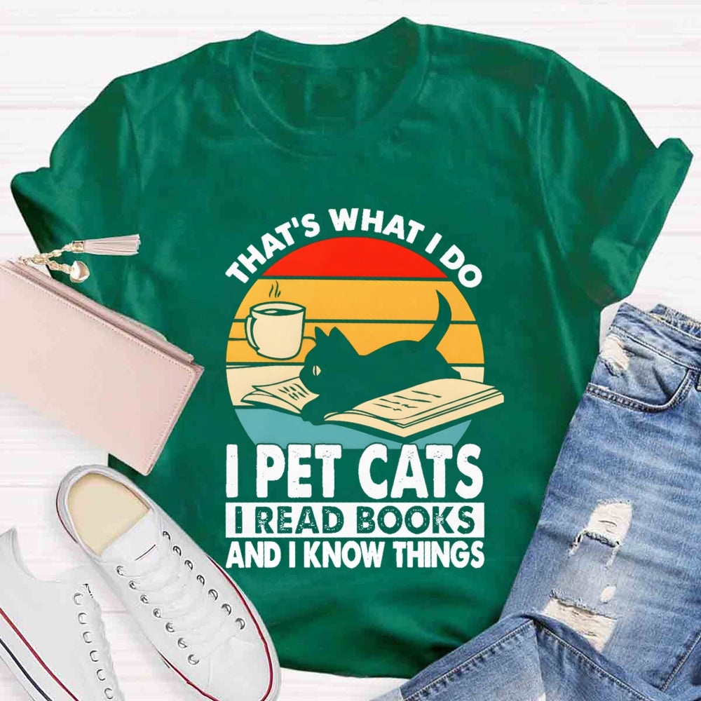 That'S What I Do I Pet Cats I Read Books And I Konw Things T-shirt