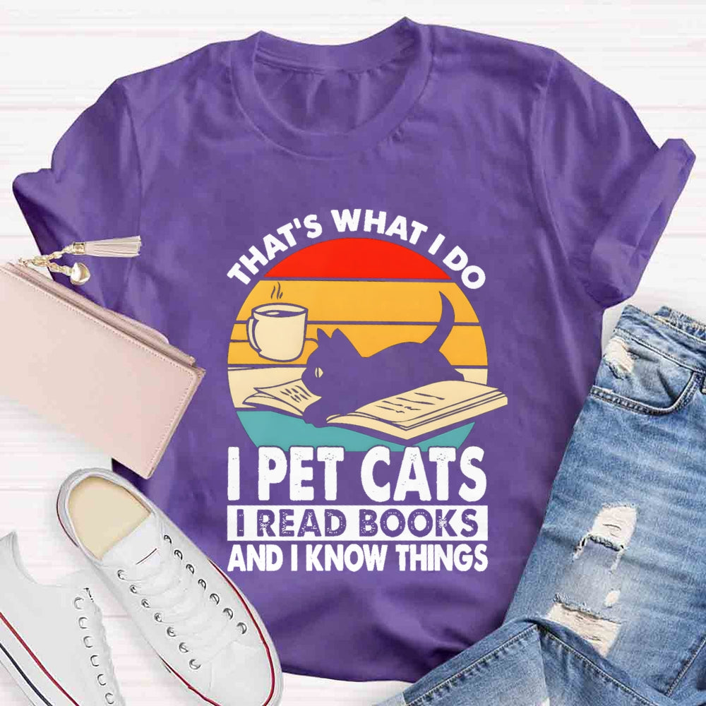 That'S What I Do I Pet Cats I Read Books And I Konw Things T-shirt