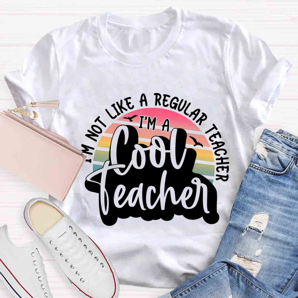 I'm Not Like A Regular Teacher I‘m A Cool Teacher  T-shirt