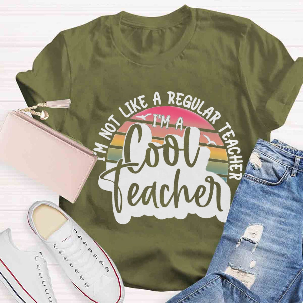 I'm Not Like A Regular Teacher I‘m A Cool Teacher  T-shirt